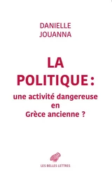 La Politique : une activité dangereuse en Grèce ancienne ?