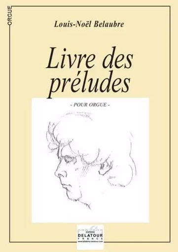 LIVRE DES PRELUDES POUR ORGUE -  BELAUBRE LOUIS-NOEL - DELATOUR FRANCE