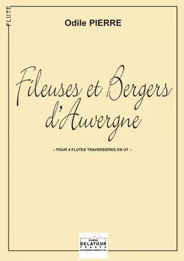 FILEUSES ET BERGERS D'AUVERGNE POUR 4 FLUTES -  PIERRE ODILE - DELATOUR FRANCE