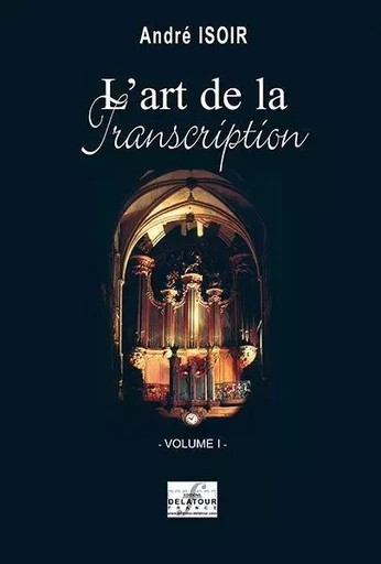 L'ART DE LA TRANSCRIPTION POUR ORGUE - VOLUME 1 -  ISOIR ANDR - DELATOUR FRANCE