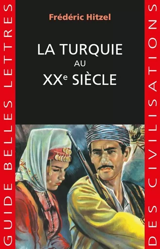 La Turquie au XXe siècle - Frédéric Hitzel - Les Belles Lettres