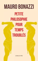 Petite philosophie pour temps troublés