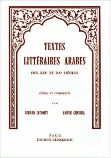 Textes littéraires arabes des XIXe et XXe siècles - Ameur Ghedira, Gérard Lecomte - Klincksieck