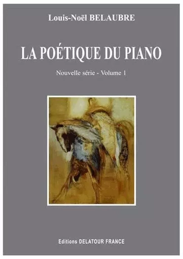 LA POETIQUE DU PIANO (NOUVELLE SERIE) - VOLUME 1 -  BELAUBRE LOUIS-NOEL - DELATOUR FRANCE