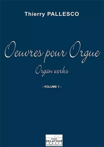 OEUVRES POUR ORGUE - VOLUME 1 -  PALLESCO THIERRY - DELATOUR FRANCE