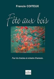 FETE AUX BOIS POUR TRIO D'ANCHES ET ORCHESTRE D'HARMONIE (CONDUCTEUR)