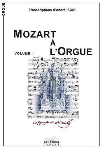 MOZART A L'ORGUE - VOLUME 1 -  MOZART WA - DELATOUR FRANCE