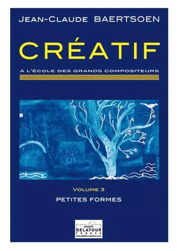 CREATIF A L'ECOLE DES GRANDS COMPOSITEURS - VOLUME 3 -  BAERTSOEN JC - DELATOUR FRANCE