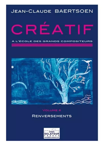 CREATIF A L'ECOLE DES GRANDS COMPOSITEURS - VOLUME 4 -  BAERTSOEN JC - DELATOUR FRANCE