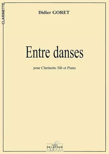 ENTRE DANSES POUR CLARINETTE ET PIANO -  GORET DIDIER - DELATOUR FRANCE