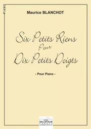 SIX PETITS RIENS POUR DIX PETITS DOIGTS POUR PIANO