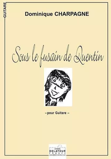 SOUS LE FUSAIN DE QUENTIN POUR GUITARE -  CHARPAGNE DOMINIQUE - DELATOUR FRANCE