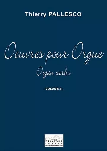 OEUVRES POUR ORGUE - VOLUME 2 -  PALLESCO THIERRY - DELATOUR FRANCE