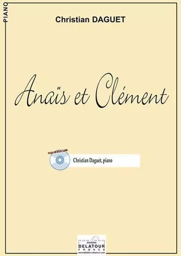 ANAIS ET CLEMENT POUR PIANO -  DAGUET CHRISTIAN - DELATOUR FRANCE