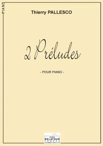 2 PRELUDES POUR PIANO -  PALLESCO THIERRY - DELATOUR FRANCE