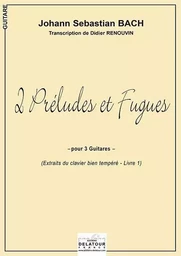 2 PRELUDES ET FUGUES POUR 3 GUITARES EXTRAITS DU CLAVIER BIEN TEMPERE LIVRE 1