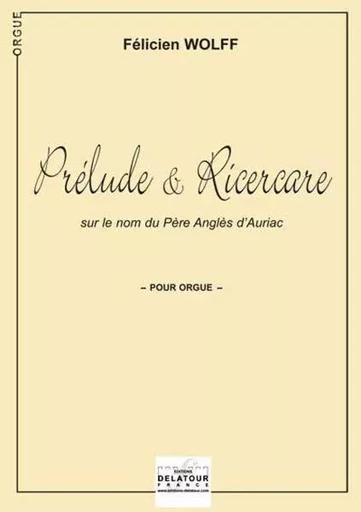 PRELUDE ET RICERCARE SUR LE NOM DU PERE ANGLES D'AURIAC -  WOLFF F LICIEN - DELATOUR FRANCE