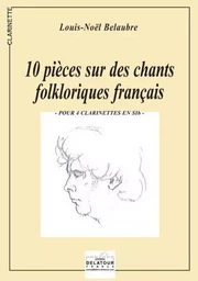 10 PIECES SUR DES CHANTS FOLKLORIQUES FRANCAIS POUR 4 CLARINETTES