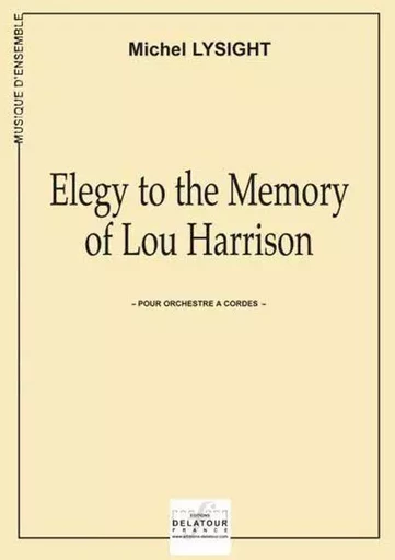 ELEGY TO THE MEMORY OF LOU HARRISON -  LYSIGHT MICHEL - DELATOUR FRANCE