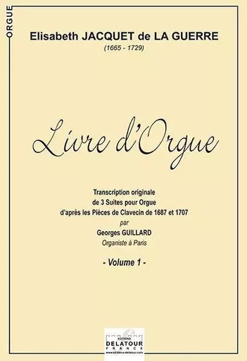 LIVRE D'ORGUE POUR ORGUE SANS PEDALE - VOLUME 1 -  JACQUET DE LA GUERRE - DELATOUR FRANCE