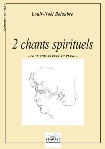 2 CHANTS SPIRITUELS POUR VOIX ELEVEE ET PIANO -  BELAUBRE LOUIS-NOEL - DELATOUR FRANCE