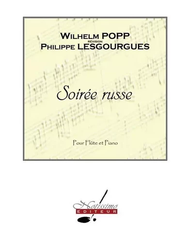 WILHELM POPP : SOIREE RUSSE -  FLUTE TRAVERSIERE ET PIANO -  WILHELM POPP - ALPHONSE LEDUC