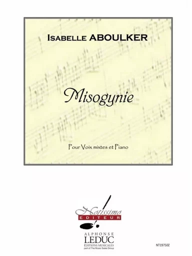 ISABELLE ABOULKER : MISOGYNIE - CHOEUR 4 VOIX MIXTES - SSTB ET PIANO -  ISABELLE ABOULKER - ALPHONSE LEDUC