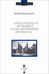 Apologétique et raison dans les Pensées de Pascal