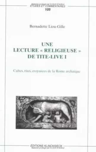 Une Lecture « religieuse » de Tite-Live I - Bernadette Liou-Gille - Klincksieck