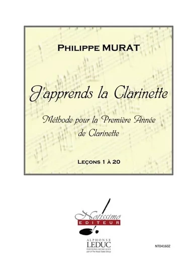 MURAT J'APPRENDS LA CLARINETTE METHODE LA PREMIERE ANNEE 1 A 20 CLT BK -  MURAT, PHILIPPE (COM - ALPHONSE LEDUC