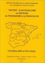 "Nation" et nationalisme en Espagne, du franquisme à la démocratie - vocabulaire et politique