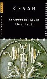 La Guerre des Gaules. Livres I et II