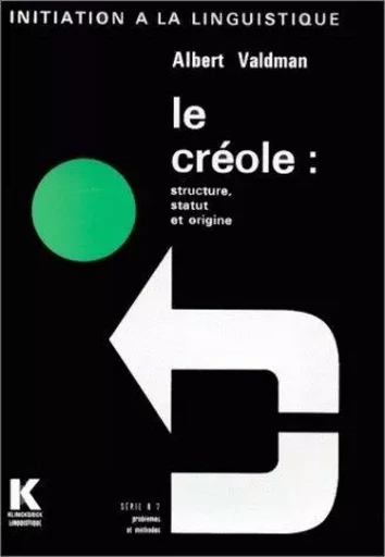 Le Créole, structure, statut, origine - Albert Valdman - Klincksieck