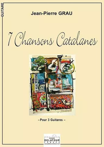 7 CHANSONS CATALANES POUR 3 GUITARES -  GRAU JEAN-PIERRE - DELATOUR FRANCE