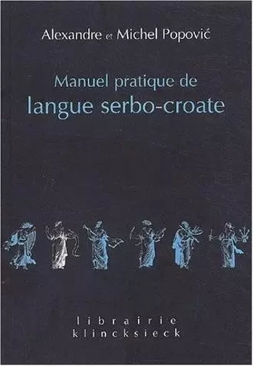 Manuel pratique de langue serbo-croate - Alexandre Popovic - Klincksieck