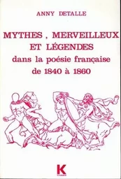 Mythes, merveilleux et légendes dans la poésie française, de 1840 à 1860