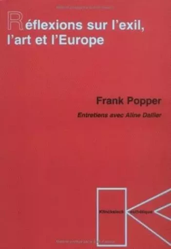 Réflexions sur l'exil, l'art et l'Europe - Frank Popper - Klincksieck