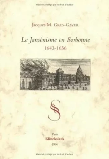 Le Jansénisme en Sorbonne 1643-1656 - Jacques M. Grès-Gayer - Klincksieck