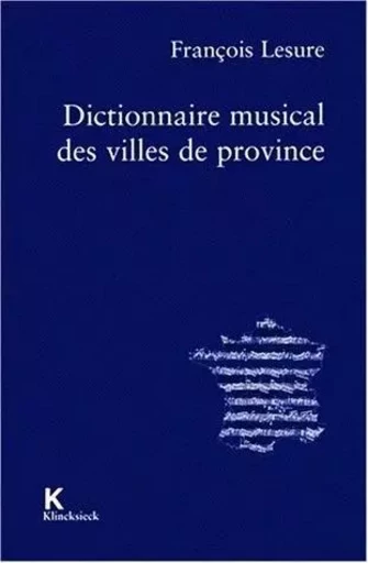 Dictionnaire musical des villes de province - François Lesure - Klincksieck