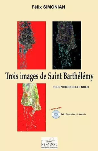 TROIS IMAGES DE SAINT BARTHELEMY POUR VIOLONCELLE -  SIMONIAN F LIX - DELATOUR FRANCE