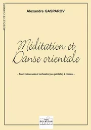 MEDITATION ET DANSE ORIENTALE POUR VIOLON SOLO ET ORCHESTRE A CORDES