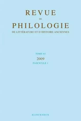 Revue de philologie, de littérature et d'histoire anciennes volume 83 -  - Klincksieck