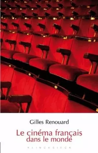 Le Cinéma français dans le monde - Gilles Renouard - Klincksieck