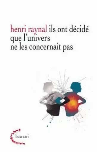 Ils ont décidé que l'univers ne les concernait pas - Henri Raynal - Klincksieck