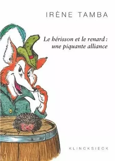 Le Hérisson et le renard : une piquante alliance - Irène Tamba - Klincksieck