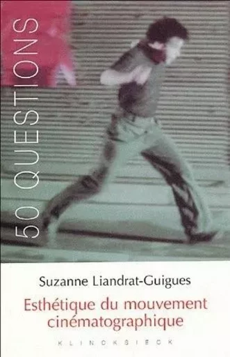 Esthétique du mouvement cinématographique - Suzanne Liandrat-Guigues - Klincksieck