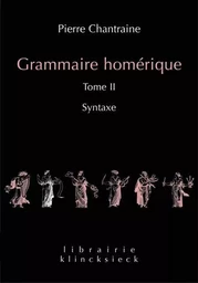 Grammaire homérique. Tome II: Syntaxe