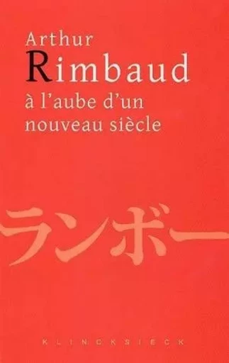 Arthur Rimbaud à l'aube d'un nouveau siècle -  - Klincksieck