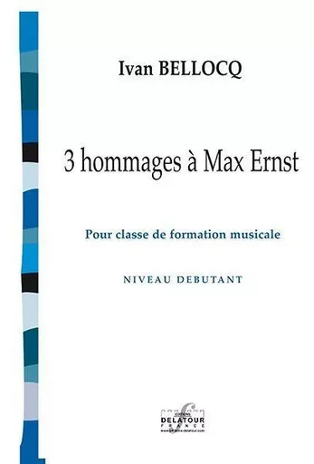 3 HOMMAGES A MAX ERNST POUR CLASSE DE FM -  BELLOCQ IVAN - DELATOUR FRANCE