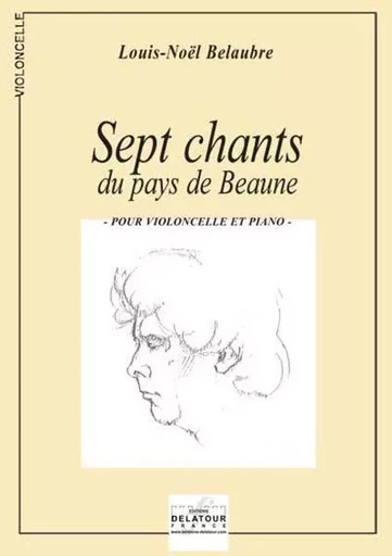 7 CHANTS DU PAYS DE BEAUNE POUR VIOLONCELLE ET PIANO -  BELAUBRE LOUIS-NOEL - DELATOUR FRANCE